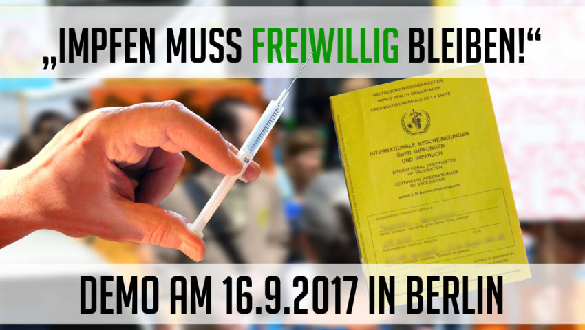 „Impfen muss freiwillig bleiben!“ - DEMO am 16.9.2017 in Berlin