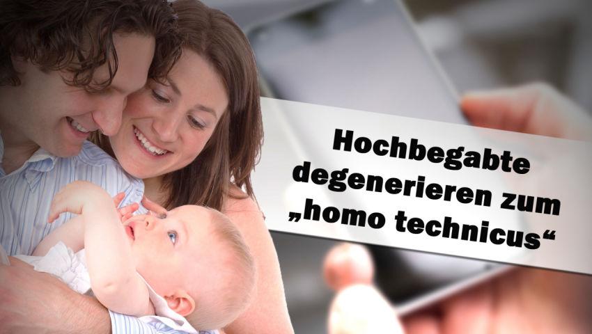 Hochbegabte degenerieren zum „homo technicus“