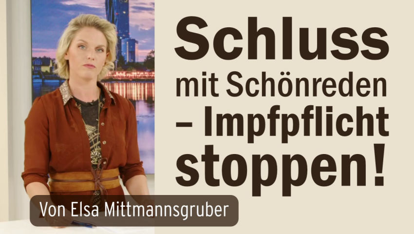 Schluss mit Schönreden – Impfpflicht stoppen!  Von Elsa Mittmannsgruber