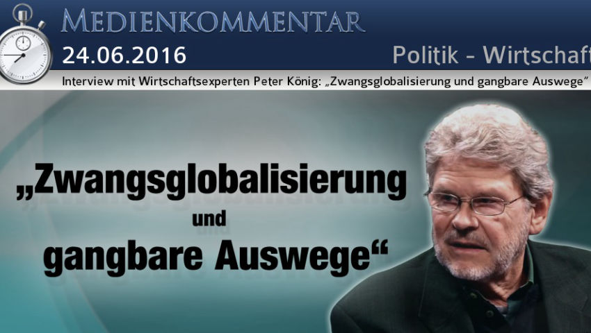 Interview mit Wirtschaftsexperten Peter König: „Zwangsglobalisierung und gangbare Auswege“