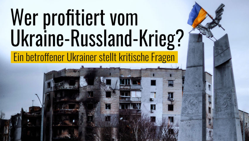 Wer profitiert vom Ukraine-Russland-Krieg? - Ein betroffener Ukrainer stellt kritische Fragen