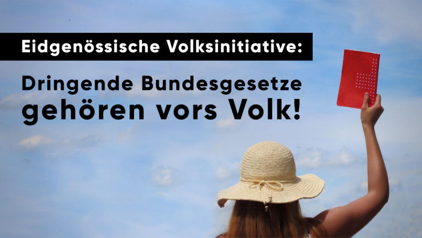 Eidgenössische Volksinitiative: Dringende Bundesgesetze gehören vors Volk!