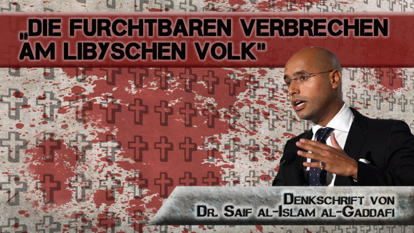 „Die furchtbaren Verbrechen am libyschen Volk“ (Denkschrift von Dr. Saif al-Islam al-Gaddafi)