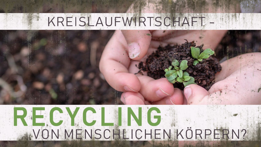 Kreislaufwirtschaft – Recycling von menschlichen Körpern?