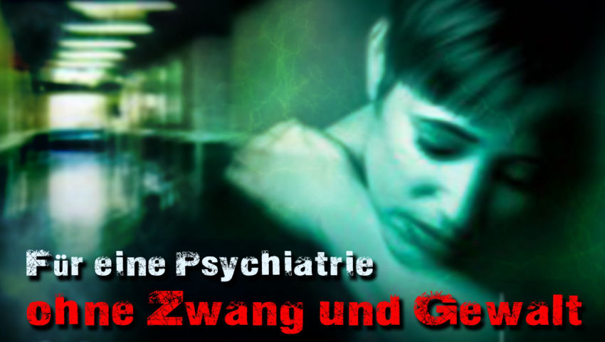 Für eine Psychiatrie ohne Zwang und Gewalt