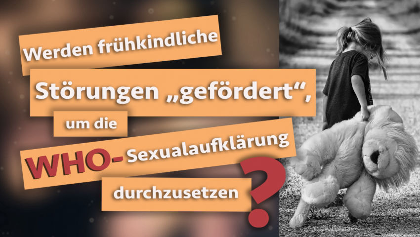 Werden frühkindliche Störungen „gefördert“, um die WHO-Sexualaufklärung durchzusetzen?