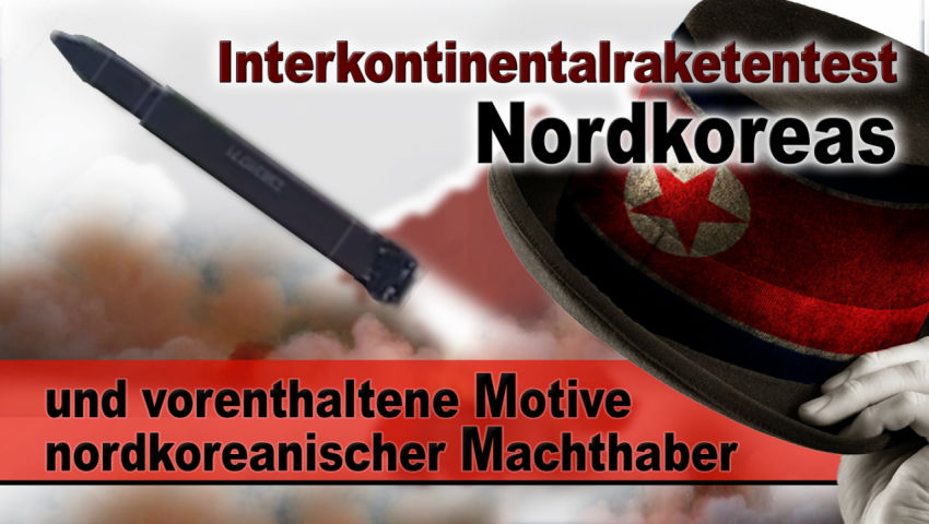 Interkontinentalraketentest Nordkoreas und vorenthaltene Motive nordkoreanischer Machthaber