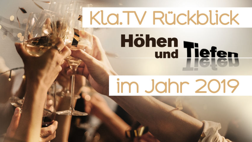 Kla.TV Rückblick – Höhen und Tiefen im Jahr 2019