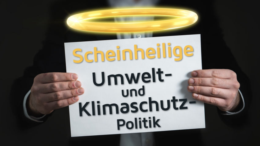 Scheinheilige Umwelt- und Klimaschutzpolitik