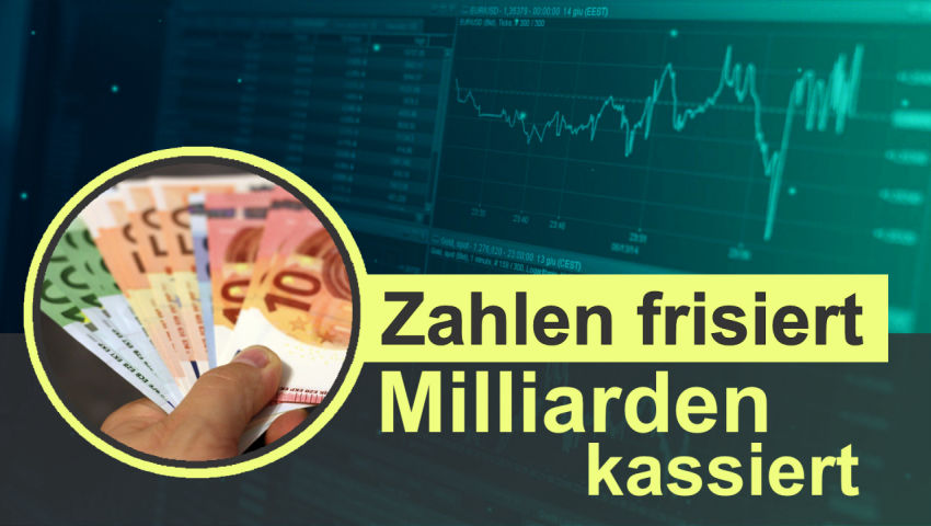 Zahlen frisiert – Milliarden kassiert