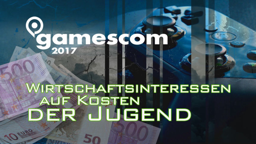 Gamescom 2017 - Wirtschaftsinteressen auf Kosten der Jugend