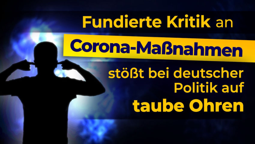 Fundierte Kritik an Corona-Maßnahmen stößt bei deutscher Politik auf taube Ohren