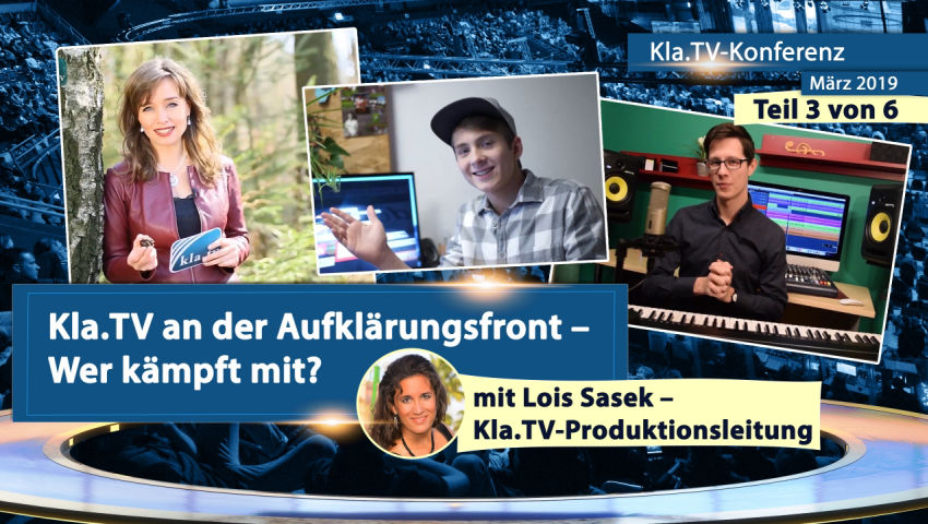 Kla.TV an der Aufklärungsfront – Wer kämpft mit? (Lois Sasek, Kla.TV-Konferenz März 2019)