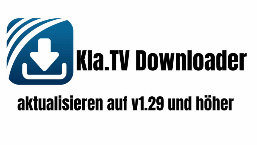 Kla.TV Downloader aktualisieren auf v1.29 oder höher