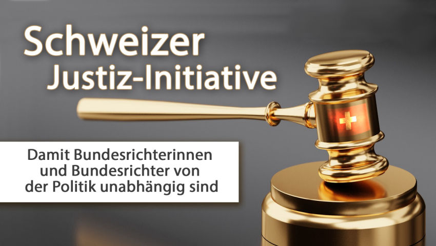 Schweizer Justiz-Initiative – „Damit Bundesrichterinnen und Bundesrichter von der Politik unabhängig