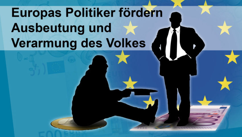 Europas Politiker fördern Ausbeutung und Verarmung des Volkes