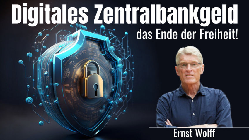 Ernst Wolff:  Digitales Zentralbankgeld – das Ende der Freiheit!