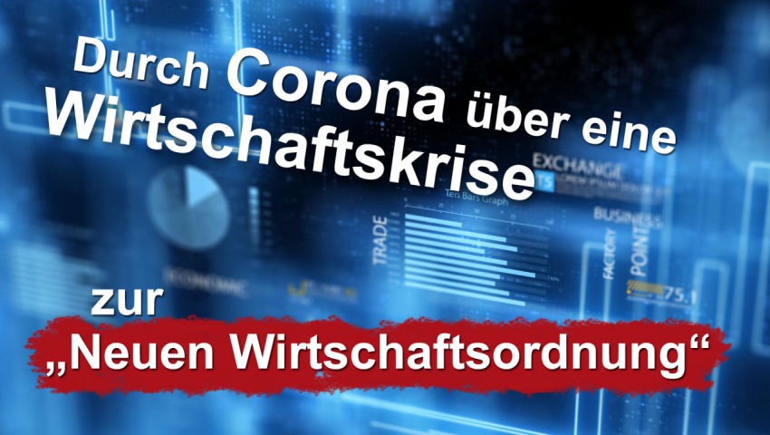 Durch Corona über eine Wirtschaftskrise zur „neuen Wirtschaftsordnung“