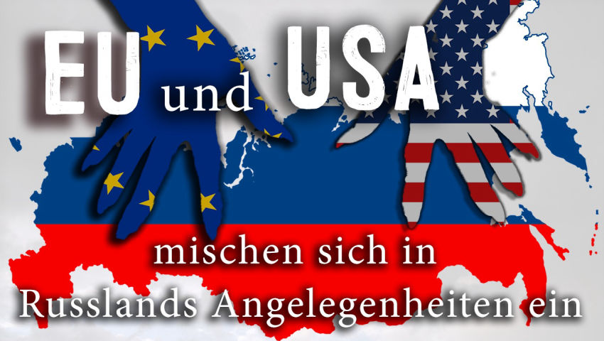 EU und USA mischen sich in Russlands Angelegenheiten ein