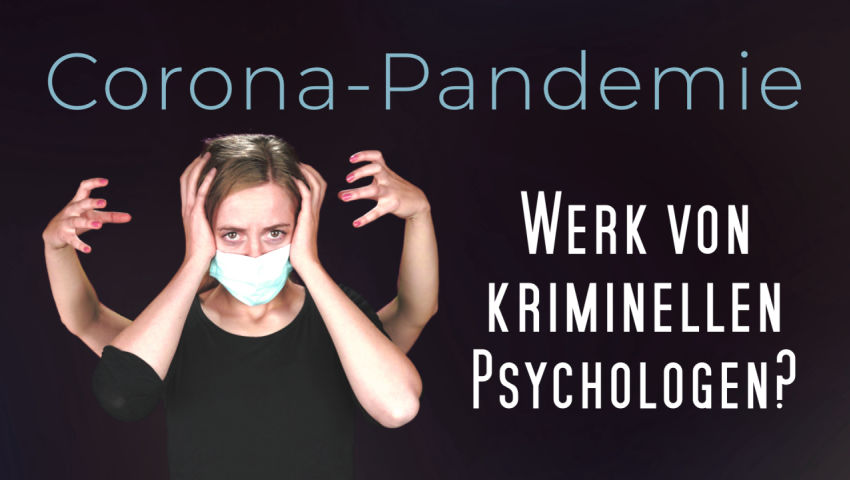 Corona-Pandemie: Werk von kriminellen Psychologen?