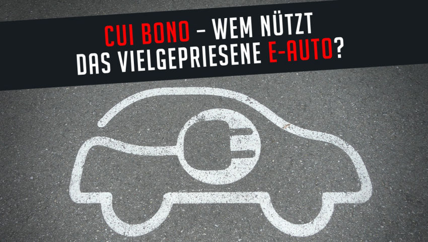 Cui bono – wem nützt das vielgepriesene E-Auto?