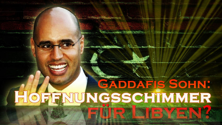 Gaddafis Sohn: Hoffnungsschimmer für Libyen?