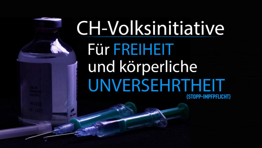 CH-Volksinitiative „Für Freiheit und körperliche Unversehrtheit (Stopp-Impfpflicht)“