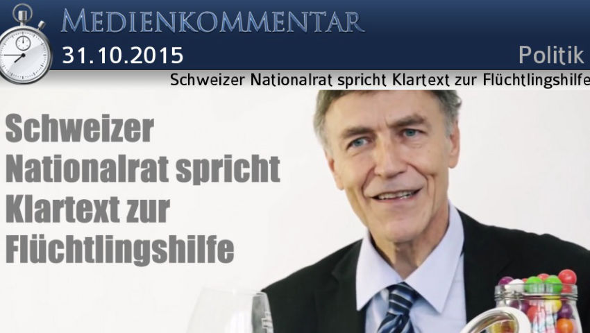 Schweizer Nationalrat spricht Klartext zur Flüchtlingshilfe