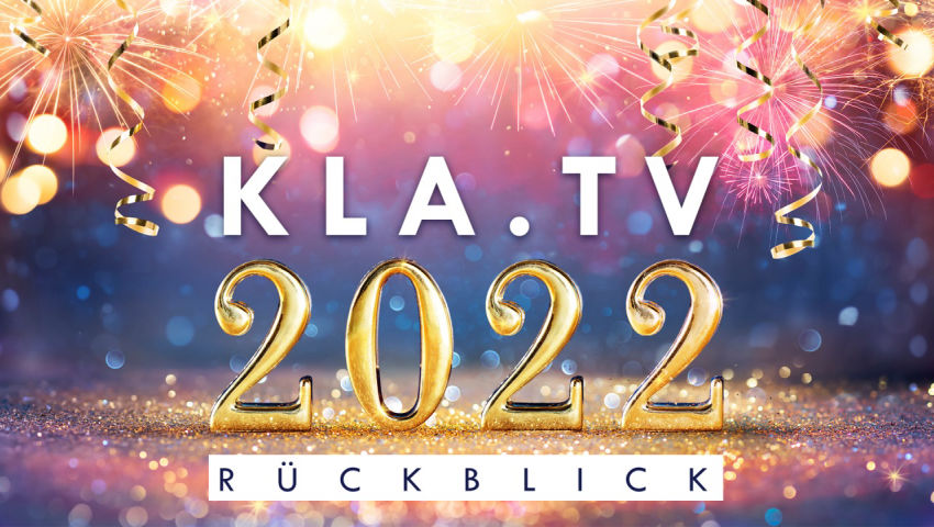 Kla.TV blickt zurück aufs Jahr 2022